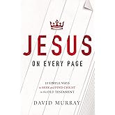 Jesus on Every Page: 10 Simple Ways to Seek and Find Christ in the Old Testament