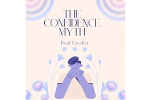 The Confidence Myth: Actionable Steps to Building Unshakeable Self Worth