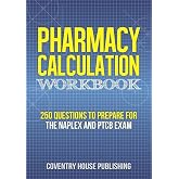 Pharmacy Calculation Workbook: 250 Questions to Prepare for the NAPLEX and PTCB Exam