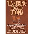Tinkering toward Utopia: A Century of Public School Reform