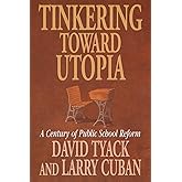Tinkering toward Utopia: A Century of Public School Reform