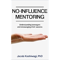 No-Influence Mentoring: Understanding teenagers and encouraging their success book cover