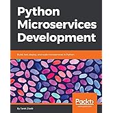 Python Microservices Development: Build, test, deploy, and scale microservices in Python