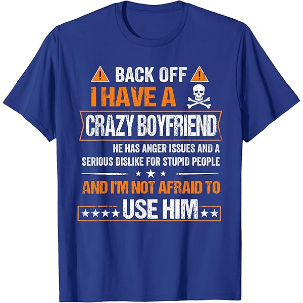 Amazon.com: Back Off I Have An Extremely Crazy Boyfriend T-Shirt