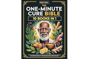 The One-Minute Cure bible (10 Books In 1): The Proven Natural Method to Help Eliminate Pain, Reverse Chronic Illness, and Restore Your Body’s Healing Power Without Expensive Drugs or Risky Treatments