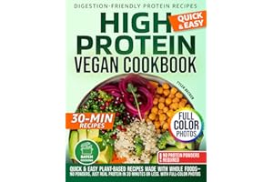 High Protein Vegan Cookbook: Quick & Easy Plant-Based Recipes Made with Whole Foods—No Powders, Just Real Protein in 30 Minutes or Less. With full-color photos