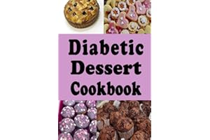 Diabetic Dessert Cookbook: Low Sugar and No Sugar Pies, Cakes, Muffins and Cookies