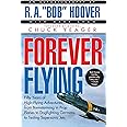 Forever Flying: Fifty Years of High-flying Adventures, From Barnstorming in Prop Planes to Dogfighting Germans to Testing Sup