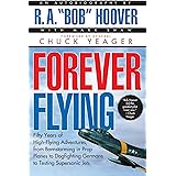 Forever Flying: Fifty Years of High-flying Adventures, From Barnstorming in Prop Planes to Dogfighting Germans to Testing Sup