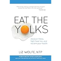 Eat the Yolks: Discover Paleo, Fight Food Lies, and Reclaim Your Health