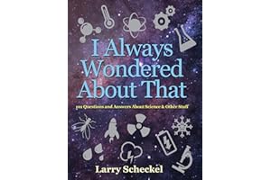 I Always Wondered About That: 101 Questions and Answers about Science and Other Stuff