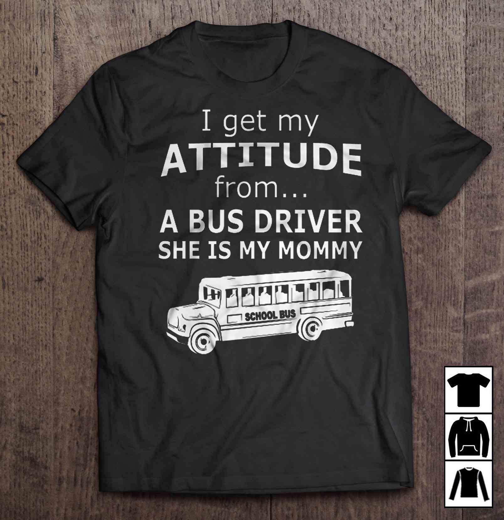 I Get My Attitude From A Bus Driver She Is My Mommy School Bus T-shirt Long T-shirt 