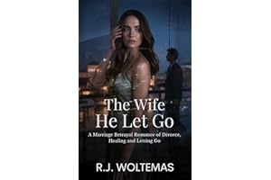 The Wife He Let Go: A Marriage Betrayal Romance of Divorce, Healing and Letting Go