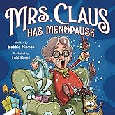 Mrs. Claus Has Menopause: A Humorous Christmas Book for Women of a Certain Age