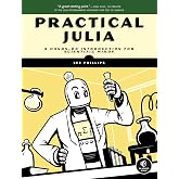 Practical Julia: A Hands-On Introduction for Scientific Minds