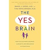 The Yes Brain: How to Cultivate Courage, Curiosity, and Resilience in Your Child