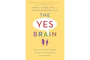 The Yes Brain: How to Cultivate Courage, Curiosity, and Resilience in Your Child