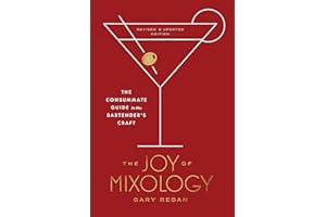 The Joy of Mixology, Revised and Updated Edition: The Consummate Guide to the Bartender's Craft