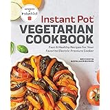 Instant Pot® Vegetarian Cookbook: Fast and Healthy Recipes for Your Favorite Electric Pressure Cooker