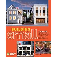 Building Small: A Toolkit for Real Estate Entrepreneurs, Civic Leaders, and Great Communities