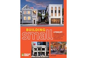 Building Small: A Toolkit for Real Estate Entrepreneurs, Civic Leaders, and Great Communities
