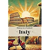 Italy - History in a Nutshell: From the Roman Empire to the Vatican, Renaissance, Fascism, and Unification: Italy’s Enduring Legacy of Power, Faith, ... (Smart Reads: Understanding the World)