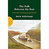 The Path Between the Seas: The Creation of the Panama Canal 1870-1914