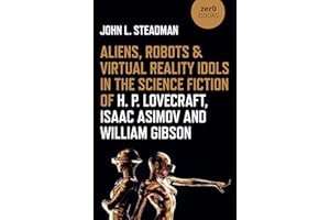 Aliens, Robots & Virtual Reality Idols in the Science Fiction of H. P. Lovecraft, Isaac Asimov and William Gibson