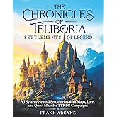 The Chronicles of Teliboria - Settlements of Legend: 45 System-Neutral Settlements with Maps, Lore, and Quest Ideas for TTRPG Campaigns