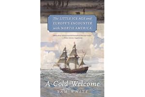 A Cold Welcome: The Little Ice Age and Europe’s Encounter with North America