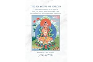 The Six Yogas of Naropa: A Practical Commentary on the Yogas of Inner Fire, Illusory Body, Dream, Clear Light, Intermediate S