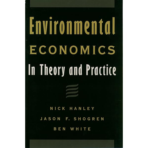 Environmental Economics: In Theory and Practice: Hanley, Nick