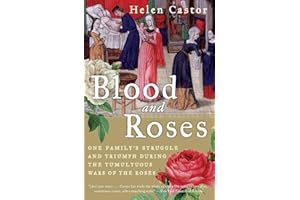 Blood and Roses: One Family's Struggle and Triumph During the Tumultuous Wars of the Roses