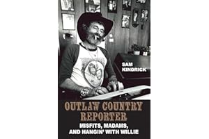 Outlaw Country Reporter: Misfits, Madams, and Hangin' with Willie (Wittliff Collections Music Series)