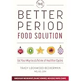 The Better Period Food Solution: Eat Your Way to a Lifetime of Healthier Cycles