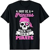 Pirate Costume Why Be A Princess When You Can Be A Pirate T-Shirt Small