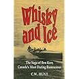 Whisky and Ice: The Saga of Ben Kerr, Canada's Most Daring Rumrunner