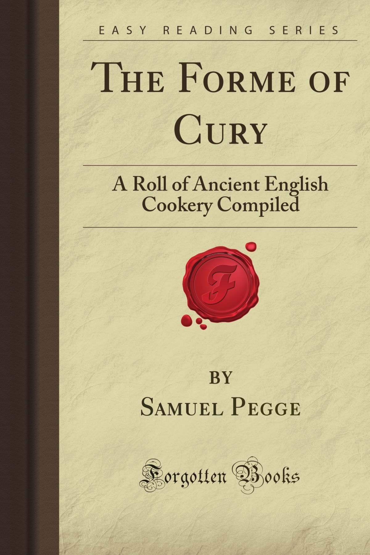 The Forme Of Cury A Roll Of Ancient English Cookery Compiled Forgotten Books Pegge Samuel De La Vallee Amazon Com Books