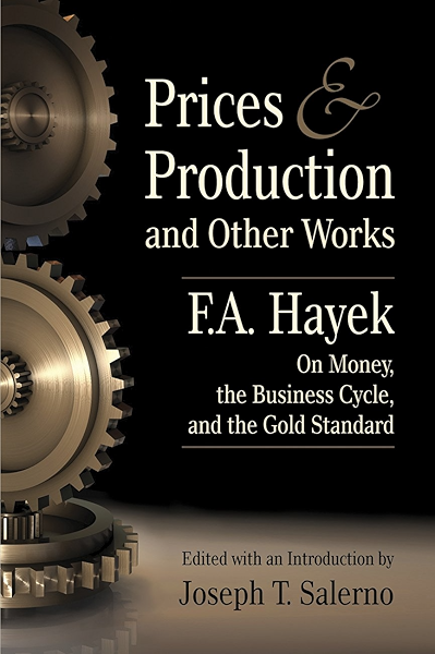 Amazon Com Prices And Production And Other Works On Money The Business Cycle And The Gold Standard Lvmi Ebook Hayek F A Joseph T Salerno Joseph T Salerno Kindle Store