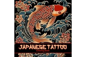 Japanese Tattoo: Coloring Book for Body Art Enthusiasts. Dynamic Images & Notes Teach the Traditional Elements & Cultural Symbolism of Each Design, ... an Ideal Gift for Adults, Teens, Men & Boys