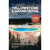 Yellowstone &amp; Grand Teton. The Essential National Parks Travel Guide: Full-Color Maps, Day-by-Day Itineraries, Wildlife Watching, Scenic Drives &amp; Geysers from Old Faithful to the Tetons