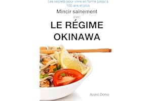 Mincir sainement avec le régime Okinawa: Les secrets pour vivre en forme jusqu’à 100 ans et plus (French Edition)