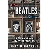 How The Beatles Knew: A Theory of How They Wrote Their Songs