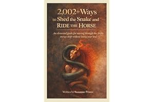 2002+ Ways to Shed the Snake and Ride the Horse: An elemental guide to moving through the 2026 energy shift without losing yo