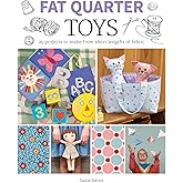 Fat Quarter: Toys: 25 Projects to Make From Short Lengths of Fabric
