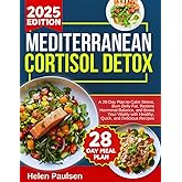 Mediterranean cortisol detox diet cookbook 2025-2026: A 28-Day Plan to Calm Stress, Burn Belly Fat, Restore Hormonal Balance, and Boost Your Vitality ... Recipes (LIVING THE MEDITERRANEAN WAY)