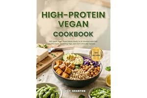 High-Protein Vegan Cookbook: 100 Quick Plant-Based Meals Ready in 30 Minutes with Full Nutrition, Meal Prep Tips, and GLP-1 F