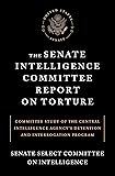 The Senate Intelligence Committee Report on Torture: Committee Study of the Central Intelligence Agency's Detention and Interrogation Program