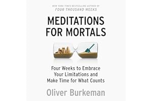 Meditations for Mortals: Four Weeks to Embrace Your Limitations and Make Time for What Counts