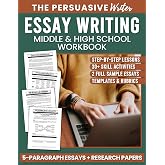 The Persuasive Writer: Middle &amp; High School Workbook For Writing 5-Paragraph Essays &amp; Research Papers